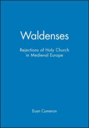 Waldenses: Rejections of Holy Church in Medieval Europe - Euan Cameron (ISBN: 9780631153399)