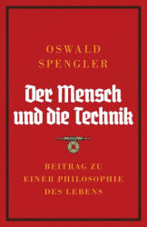 Der Mensch und die Technik - Oswald Spengler, Charles Francis Atkinson (ISBN: 9788367583466)