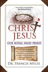 Christ Jesus Our Royal High Priest - Dr Francis Myles (ISBN: 9780615798493)