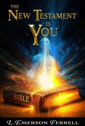 The New Testament Is You - L. Emerson Ferrell (ISBN: 9781944681722)