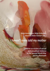 I haven't even told my mother - Helga Embacher, Johannes-Dieter Steinert (ISBN: 9783903516144)