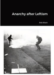 Anarchy after Leftism - Bob Black, Lothric Wildman (ISBN: 9781447878339)