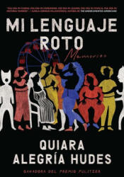 Mi Lenguaje Roto / My Broken Language - Hudes, Quiara Alegría (ISBN: 9780593314869)