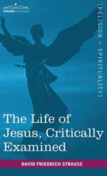 Life of Jesus, Critically Examined - David Friedrich Strauss, George Eliot (ISBN: 9781944529871)