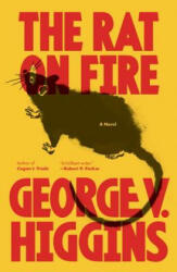 The Rat on Fire - George V. Higgins (ISBN: 9780307947246)