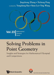 Solving Problems in Point Geometry: Insights and Strategies for Mathematical Olympiad and Competitions - Xicheng Peng, Yongsheng Rao, Siran Lei, Ying Wang (ISBN: 9789811294754)