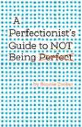 Perfectionist's Guide to Not Being Perfect - Bonnie Zucker (ISBN: 9781433837036)