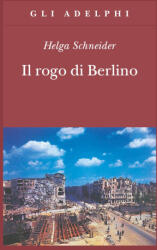 Il rogo di Berlino - Helga Schneider (ISBN: 9788845913471)