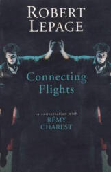 Robert Lepage: Connecting Flights - Robert Lepage, Wanda Romer Taylor, Remy Charest (ISBN: 9781559361651)