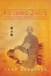 Fu Qing-Zhu's Formula Book on Men's Diseases - Zhao Hongzhan (ISBN: 9781483621685)