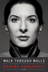 Walk Through Walls - Marina Abramovic (ISBN: 9781101905043)