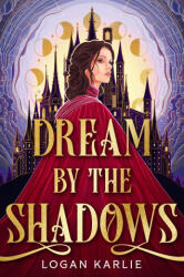 Dream by the Shadows - KARLIE LOGAN (ISBN: 9780316587754)