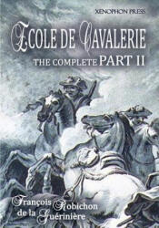 Ecole de Cavalerie Part II Expanded Edition - Francois Robichon de la Gueriniere (2015)