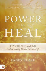 Power to Heal - Randy Clark (2015)