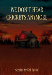 We Don't Hear Crickets Anymore - Kel Byron, Kel Byron (2025)
