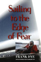Sailing to the Edge of Fear - Frank Dye (1999)