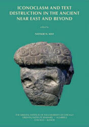 Iconoclasm and Text Destruction in the Ancient Near East and Beyond - Natalie N May (2012)