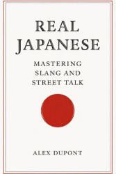 Real Japanese - Mastering Slang and Street Talk - Alex Dupont (2025)