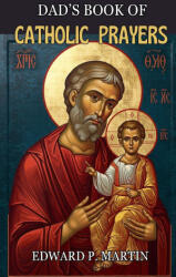 Dad's Book of Catholic Prayers - Edward P. Martin (2025)