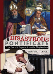 The Disastrous Pontificate - Dominic J. Grigio (ISBN: 9781965303597)