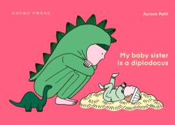 My Baby Sister Is a Diplodocus (ISBN: 9781776575725)