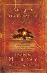 Daily in His Presence: A Classic Devotional from One of the Most Powerful Voices of the Nineteenth Century - Andrew Murray, Bruce Wilkinson (ISBN: 9781601424037)
