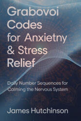 Grabovoi Codes for Anxiety & Stress Relief - James Hutchinson (2025)