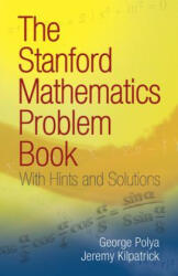 Stanford Mathematics Problem Book - George Polya, Jeremy Kilpatrick (ISBN: 9780486469249)