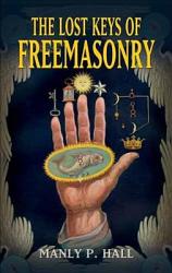 Lost Keys of Freemasonry - Manly P. Hall (ISBN: 9780486473772)
