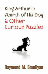King Arthur in Search of His Dog and Other Curious Puzzles (ISBN: 9780486474359)