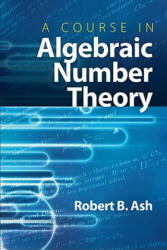 Course in Algebraic Number Theory - Robert B Ash (ISBN: 9780486477541)