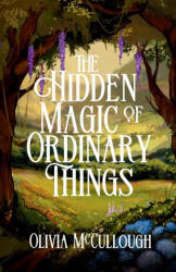 The Hidden Magic of Ordinary Things - Olivia McCullough (ISBN: 9798998581502)