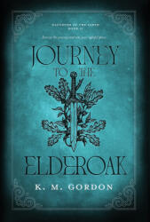 Journey to the Elderoak - K. M. Gordon (ISBN: 9798993082813)