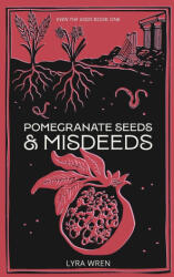 Pomegranate Seeds and Misdeeds - Lyra Wren (ISBN: 9798991559126)