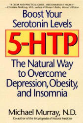 5-Htp: The Natural Way to Overcome Depression, Obesity, and Insomnia - Michael T. Murray (ISBN: 9780553379464)