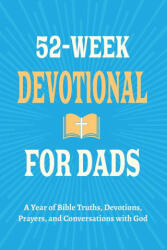 52-Week Devotional for Dads - A Year of Bible Truths, Devotions, Prayers, and Conversations with God - Casey R. Parker (ISBN: 9798898924102)