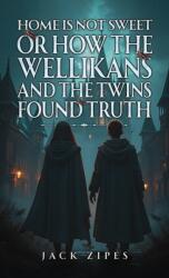 Home is Not Sweet or How the Wellikans and the Twins Found Truth (ISBN: 9798897891009)