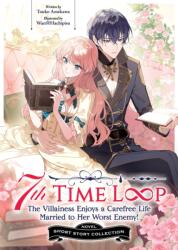 7th Time Loop: The Villainess Enjoys a Carefree Life Married to Her Worst Enemy! Short Story Collection (ISBN: 9798897658954)