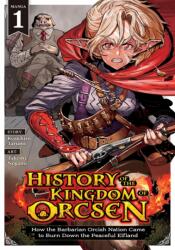 History of the Kingdom of Orcsen: How the Barbarian Orcish Nation Came to Burn Down the Peaceful Elfland (Manga) Vol. 1 (ISBN: 9798897654376)