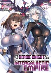 I'm the Heroic Knight of an Intergalactic Empire! (Light Novel) Vol. 5 (ISBN: 9798897653973)
