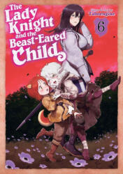 The Lady Knight and the Beast-Eared Child Vol. 6 (ISBN: 9798897653706)