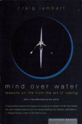 Mind Over Water: Lessons on Life from the Art of Rowing (ISBN: 9780618001842)