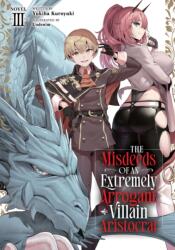 The Misdeeds of an Extremely Arrogant Villain Aristocrat (Light Novel) Vol. 3 (ISBN: 9798895613146)