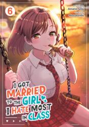 I Got Married to the Girl I Hate Most in Class (Manga) Vol. 6 (ISBN: 9798895610916)