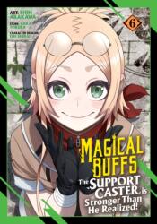Magical Buffs: The Support Caster is Stronger Than He Realized! (Manga) Vol. 6 (ISBN: 9798893736755)