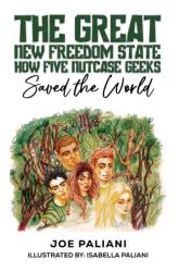The Great New Freedom State: How Five Nutcase Geeks Saved the World (ISBN: 9798891557413)