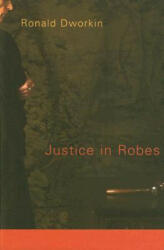 Justice in Robes - Ronald Dworkin (ISBN: 9780674027275)
