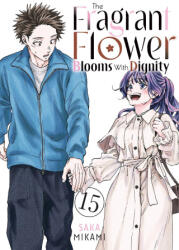 The Fragrant Flower Blooms with Dignity 15 - Saka Mikami (ISBN: 9798888776186)