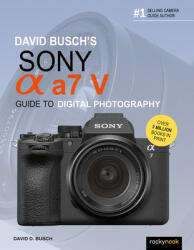 David Busch's Sony Alpha a7 V Guide to Digital Photography (ISBN: 9798888145319)