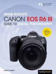 David Busch's Canon EOS R6 III Guide to Digital Photography (ISBN: 9798888145197)